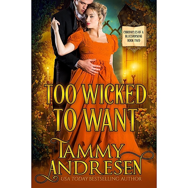Too Wicked to Want (Chronicles of a Bluestocking, #2) / Chronicles of a Bluestocking, Tammy Andresen