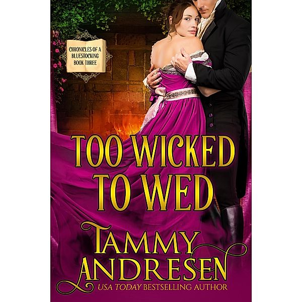 Too Wicked to Wed (Chronicles of a Bluestocking, #3) / Chronicles of a Bluestocking, Tammy Andresen