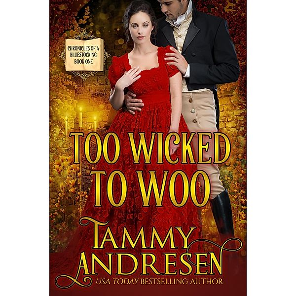 Too Wicked to Woo (Chronicles of a Bluestocking, #1) / Chronicles of a Bluestocking, Tammy Andresen