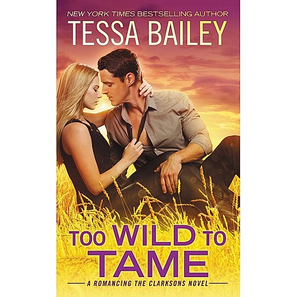 Too Wild to Tame / Romancing the Clarksons Bd.2, Tessa Bailey