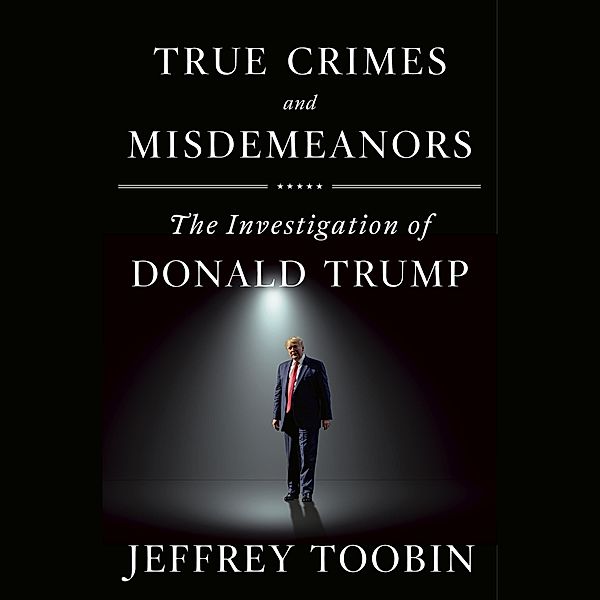 Toobin, J: True Crimes and Misdemeanors/15 CDs, Jeffrey Toobin