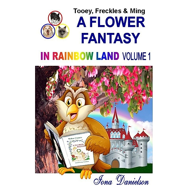 Tooey, Freckles & Ming: A Flower Fantasy in Rainbow Land Volume 1, Iona Danielson