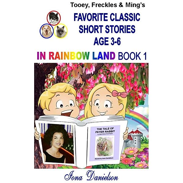 Tooey, Freckles & Ming's Favorite Classic Short Stories Age 3-6 In Rainbow Land Book 1, Iona Danielson