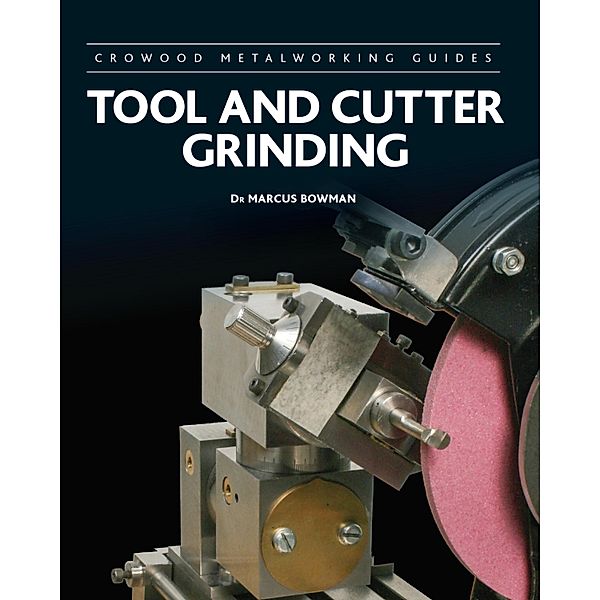 Tool and Cutter Grinding / Crowood Metalworking Guides Bd.17, Marcus Bowman