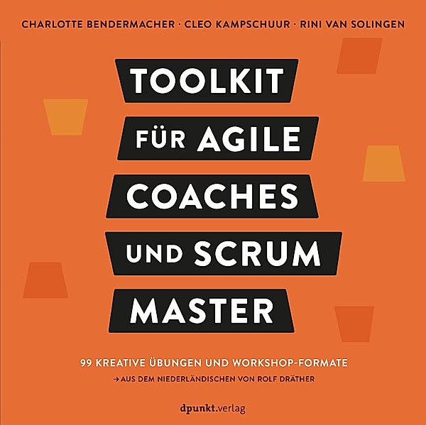 Toolkit für Agile Coaches und Scrum Master, Charlotte Bendermacher, Cleo Kampschuur, Rini van Solingen