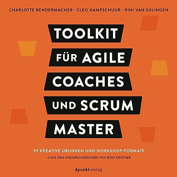 Toolkit für Agile Coaches und Scrum Master, Charlotte Bendermacher, Cleo Kampschuur, Rini van Solingen