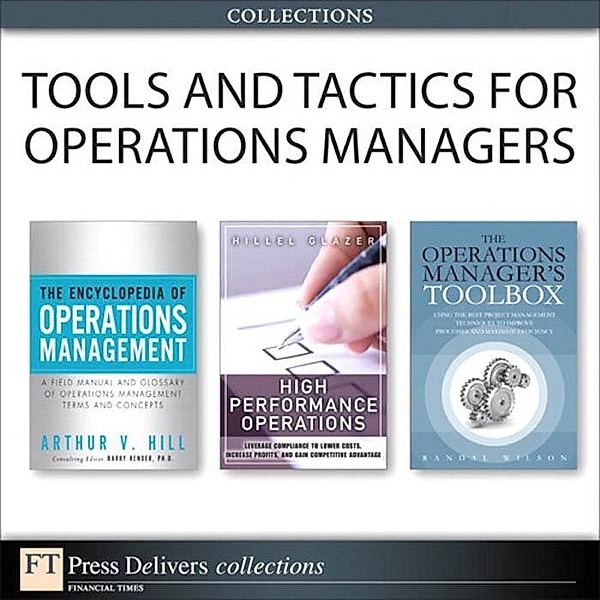 Tools and Tactics for Operations Managers (Collection), Randal Wilson, Arthur V. Hill, Hillel Glazer