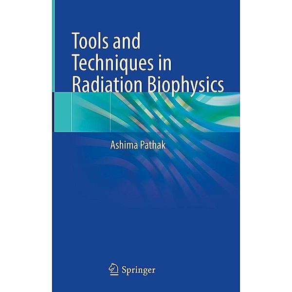 Tools and Techniques in Radiation Biophysics, Ashima Pathak