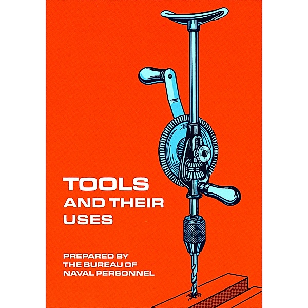 Tools and Their Uses / Dover Crafts: Building & Construction, U. S. Bureau of Naval Personnel