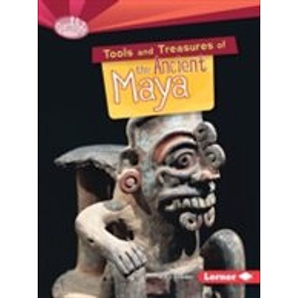 Tools and Treasures of the Ancient Maya, Matt Doeden