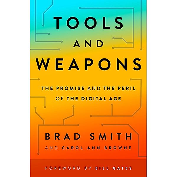 Tools and Weapons: The Promise and the Peril of the Digital Age, Brad Smith, Carol Ann Browne