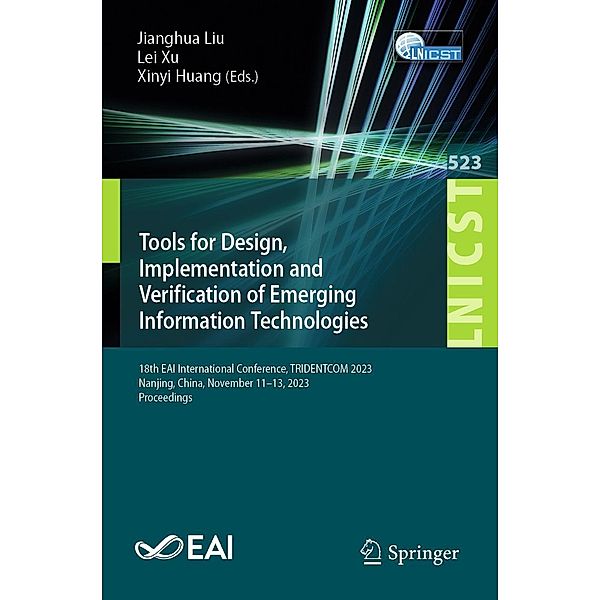 Tools for Design, Implementation and Verification of Emerging Information Technologies / Lecture Notes of the Institute for Computer Sciences, Social Informatics and Telecommunications Engineering Bd.523