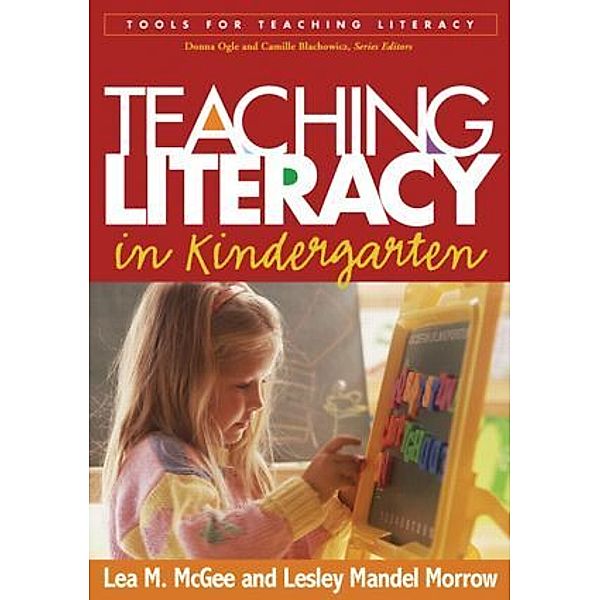 Tools for Teaching Literacy Series / Teaching Literacy in Kindergarten, Lea M. McGee, Lesley Mandel Morrow