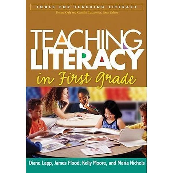 Tools for Teaching Literacy Series / Teaching Literacy in First Grade, Diane Lapp, James Flood, Kelly Johnson