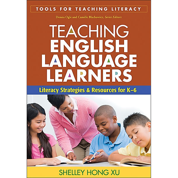 Tools for Teaching Literacy: Teaching English Language Learners, Shelley Hong Xu