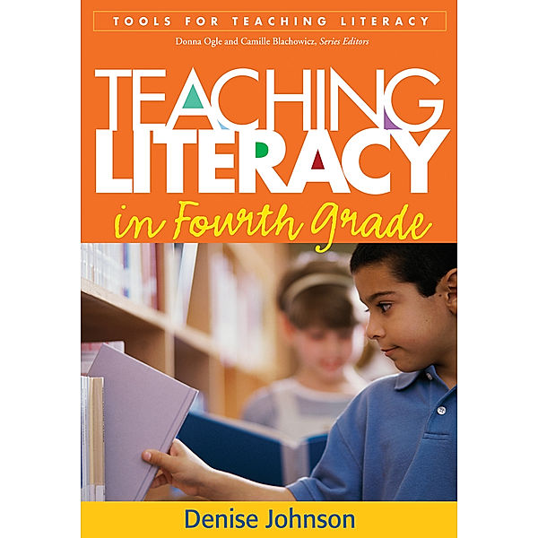 Tools for Teaching Literacy: Teaching Literacy in Fourth Grade, Denise Johnson