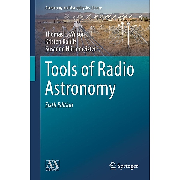Tools of Radio Astronomy / Astronomy and Astrophysics Library, Thomas L. Wilson, Kristen Rohlfs, Susanne Hüttemeister