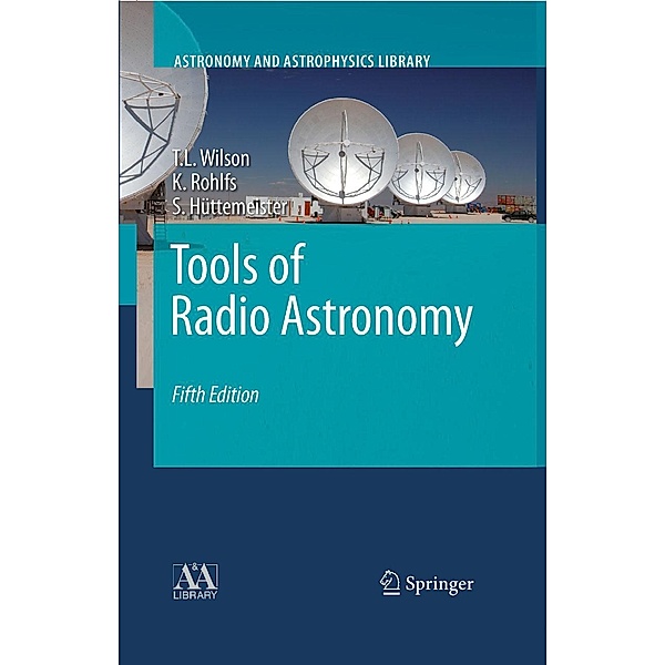 Tools of Radio Astronomy / Astronomy and Astrophysics Library, T. L. Wilson, Kristen Rohlfs, Susanne Hüttemeister