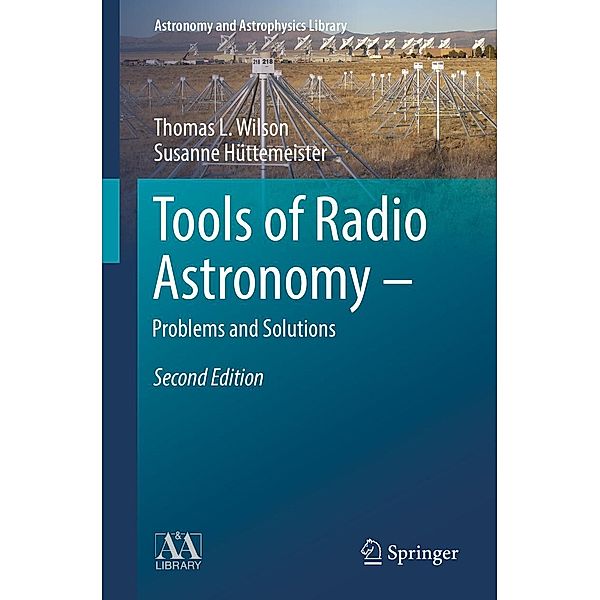 Tools of Radio Astronomy - Problems and Solutions / Astronomy and Astrophysics Library, T. L. Wilson, Susanne Hüttemeister