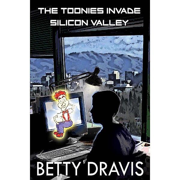 Toonies Invade Silicon Valley / Canterbury House Publishing, Betty Dravis