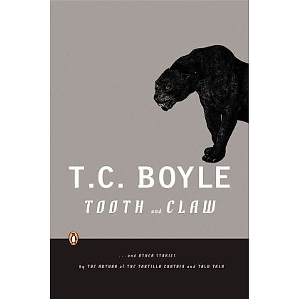 Tooth And Claw . . . and other stories, T. C. Boyle