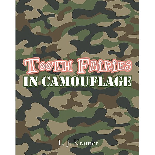 Tooth Fairies in Camouflage, L. J. Kramer