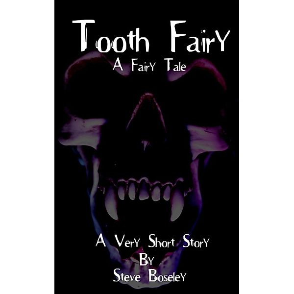 Tooth Fairy: A Very Short Horror Story, Steve Boseley