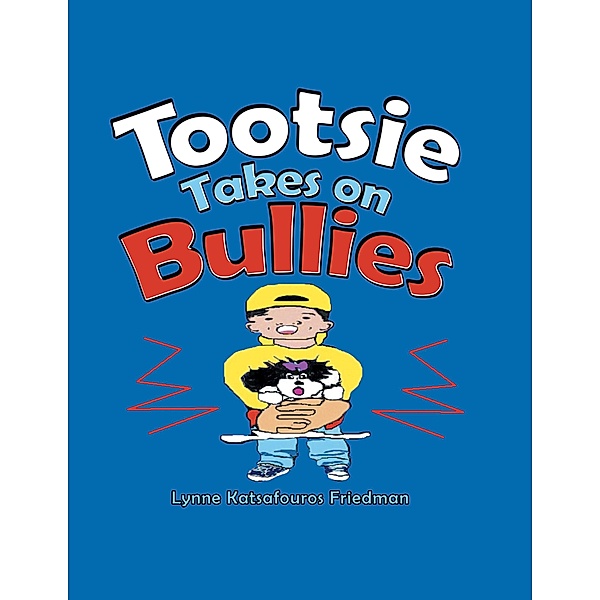 Tootsie Takes on Bullies, Lynne Katsafouros Friedman