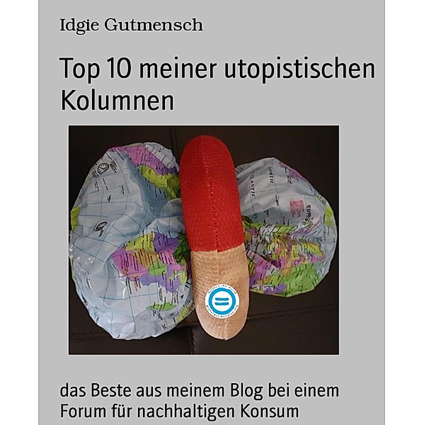 Top 10 meiner utopistischen Kolumnen, Idgie Gutmensch