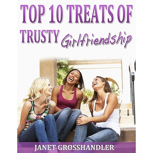 Top 10 Treats of Trusty Girlfriendship, Janet Grosshandler