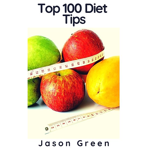 Top 100 Diet Tips, Jason Green