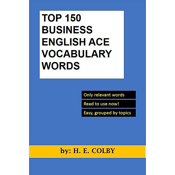 Top 150 Business English Ace Vocabulary Words / H. E. Colby, H. E. Colby