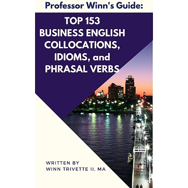 Top 153 Business English Collocations, Idioms, and Phrasal Verbs, Winn Trivette