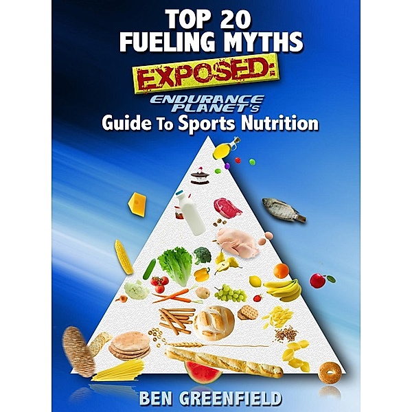 Top 20 Fueling Myths Exposed / Price World Publishing, Ben Greenfield