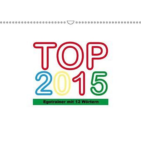 TOP 2015 - Egotrainer mit 12 Wörtern (Wandkalender 2015 DIN A3 quer), Sybille Kesslau