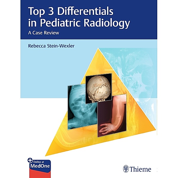 Top 3 Differentials in Pediatric Radiology / Top 3 Differentials, Rebecca Stein-Wexler