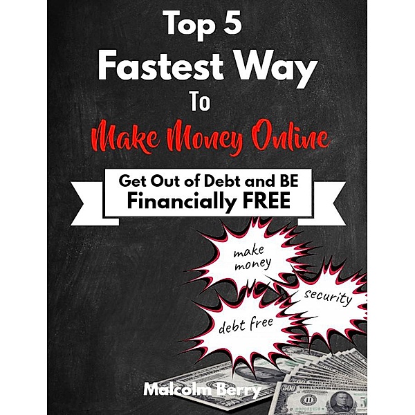 Top 5 Fastest Way to Make Money Online, Malcolm Berry
