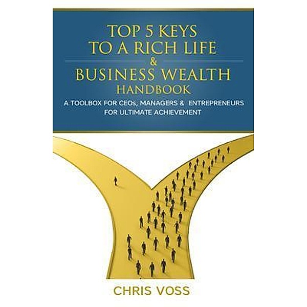 Top 5 Keys To A Rich Life & Business Wealth Handbook, Chris Voss