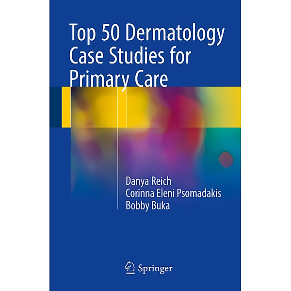 Top 50 Dermatology Case Studies for Primary Care, Danya Reich, Corinna Eleni Psomadakis, Bobby Buka