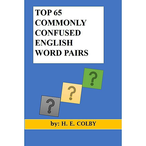 Top 65 Commonly Confused English Word Pairs / H. E. Colby, H. E. Colby