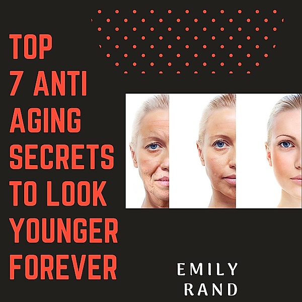Top 7 Anti Aging Secrets To Look Young forever, Emily Rand