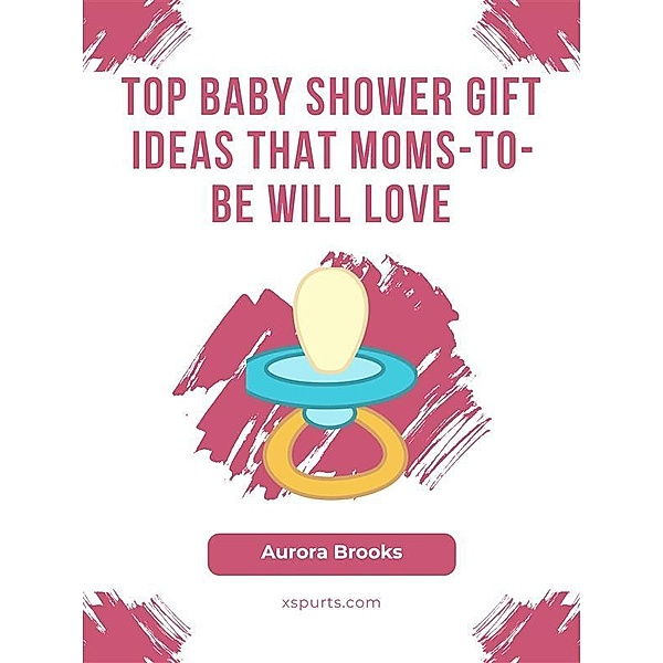 Top Baby Shower Gift Ideas That Moms-to-Be Will Love, Aurora Brooks