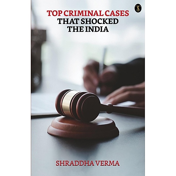 Top Criminal Cases That Shocked The India / True Sign Publishing House, Shraddha Verma