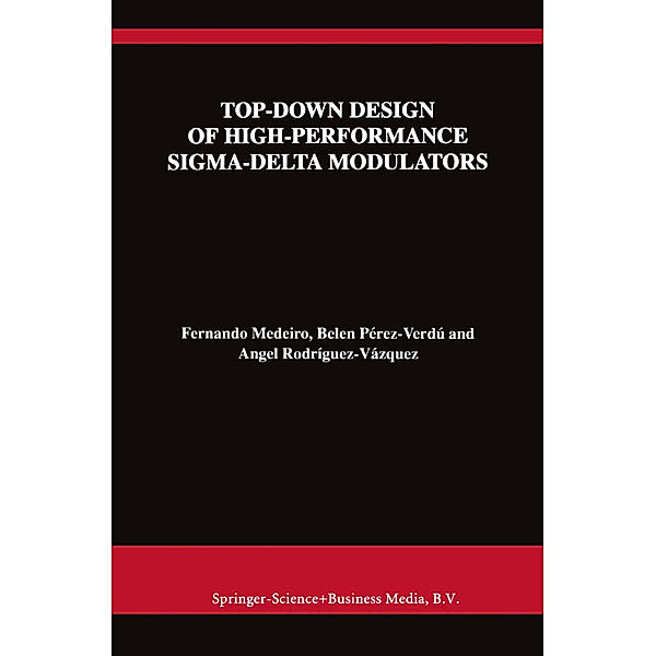 Top-Down Design of High-Performance Sigma-Delta Modulators, Fernando Medeiro, Belén Pérez Verdú, Angel Rodríguez-Vázquez