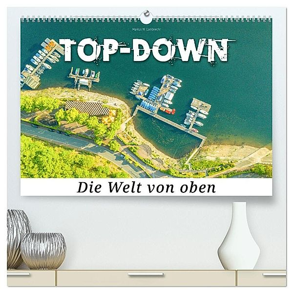 Top-down - Die Welt von oben (hochwertiger Premium Wandkalender 2024 DIN A2 quer), Kunstdruck in Hochglanz, Markus W. Lambrecht