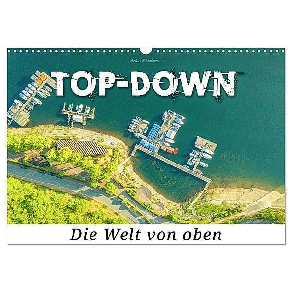 Top-down - Die Welt von oben (Wandkalender 2024 DIN A3 quer), CALVENDO Monatskalender, Markus W. Lambrecht