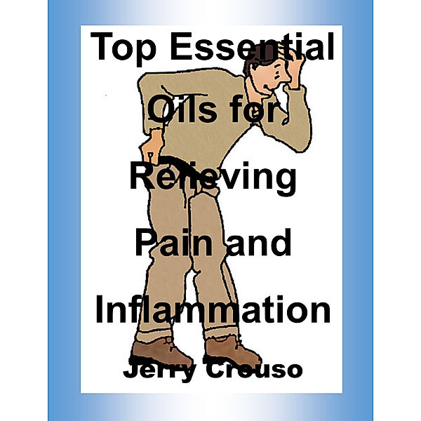 Top Essential Oils for Relieving Pain and Inflammation, Jerry Crouso
