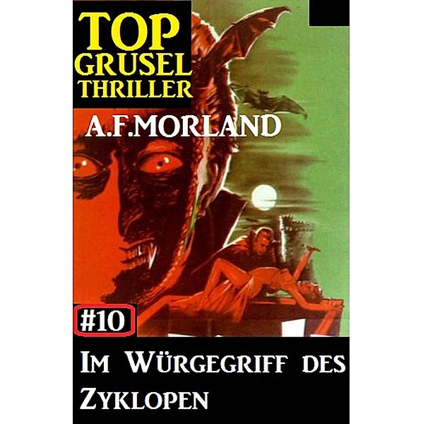 Top Grusel Thriller #10: Im Würgegriff des Zyklopen, A. F. Morland