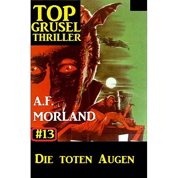Top Grusel Thriller #13: Die toten Augen, A. F. Morland