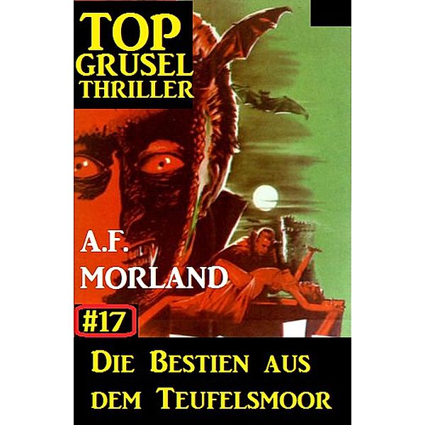 Top Grusel Thriller #17: Die Bestien aus dem Teufelsmoor, A. F. Morland